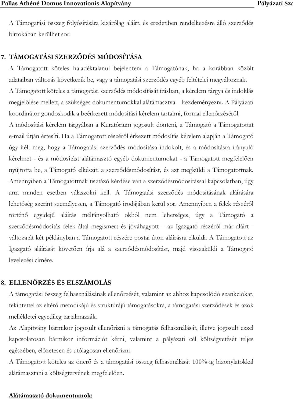 megváltoznak. A Támogatott köteles a támogatási szerződés módosítását írásban, a kérelem tárgya és indoklás megjelölése mellett, a szükséges dokumentumokkal alátámasztva kezdeményezni.