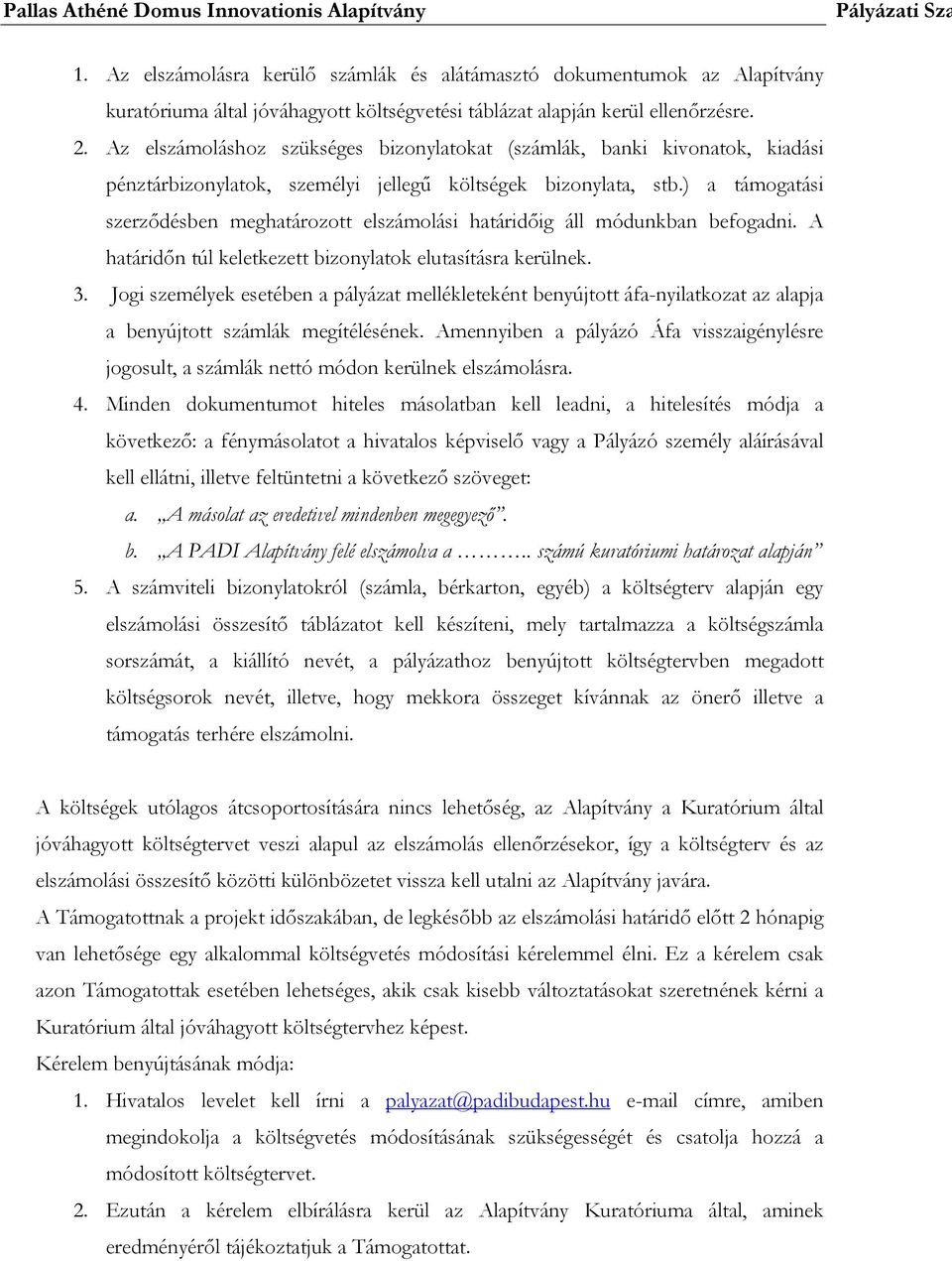 ) a támogatási szerződésben meghatározott elszámolási határidőig áll módunkban befogadni. A határidőn túl keletkezett bizonylatok elutasításra kerülnek. 3.