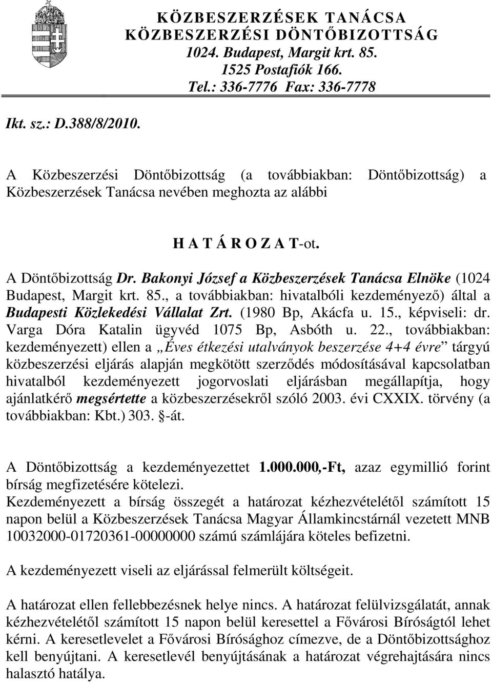 Bakonyi József a Közbeszerzések Tanácsa Elnöke (1024 Budapest, Margit krt. 85., a továbbiakban: hivatalbóli kezdeményező) által a Budapesti Közlekedési Vállalat Zrt. (1980 Bp, Akácfa u. 15.