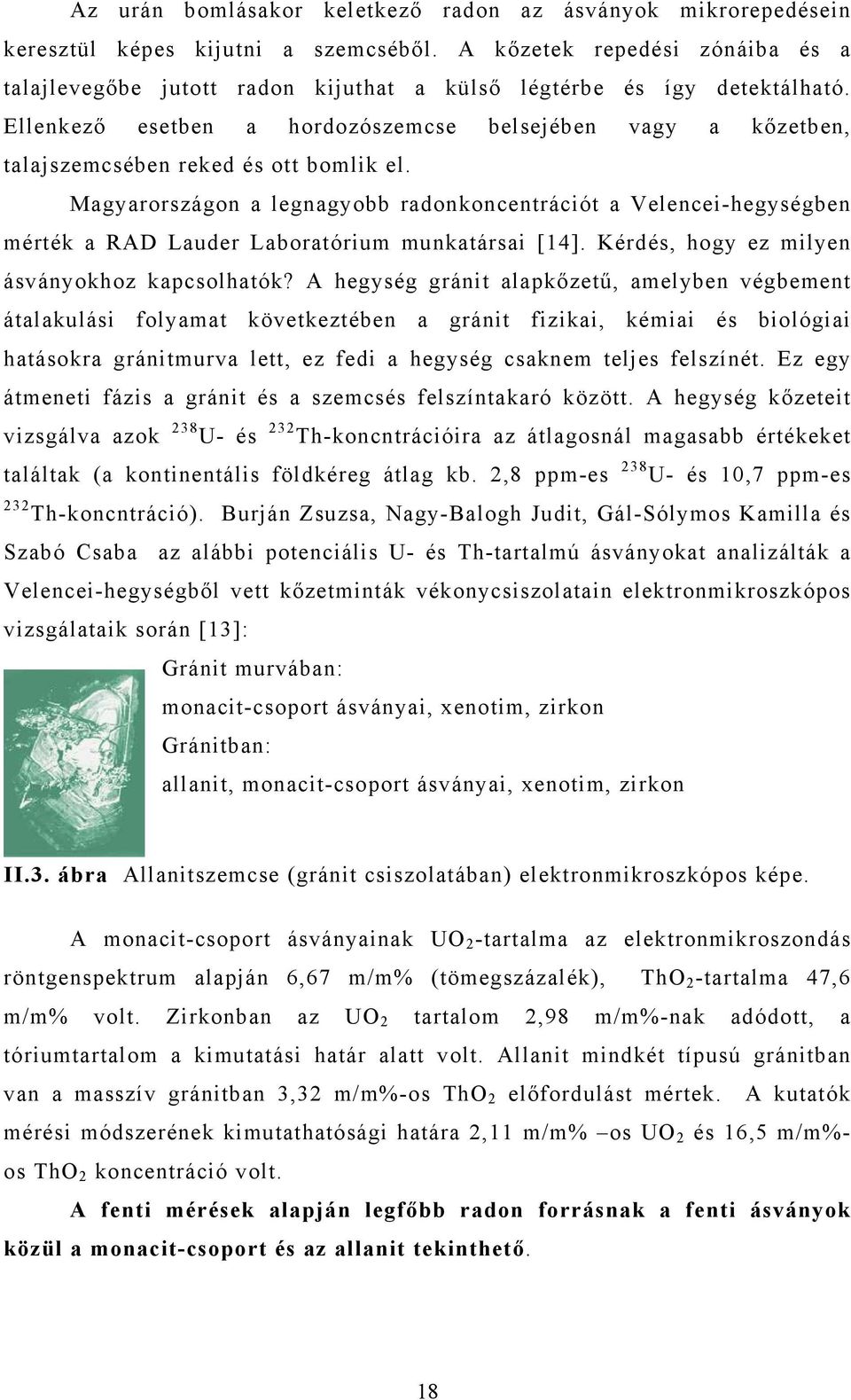 Ellenkező esetben a hordozószemcse belsejében vagy a kőzetben, talajszemcsében reked és ott bomlik el.