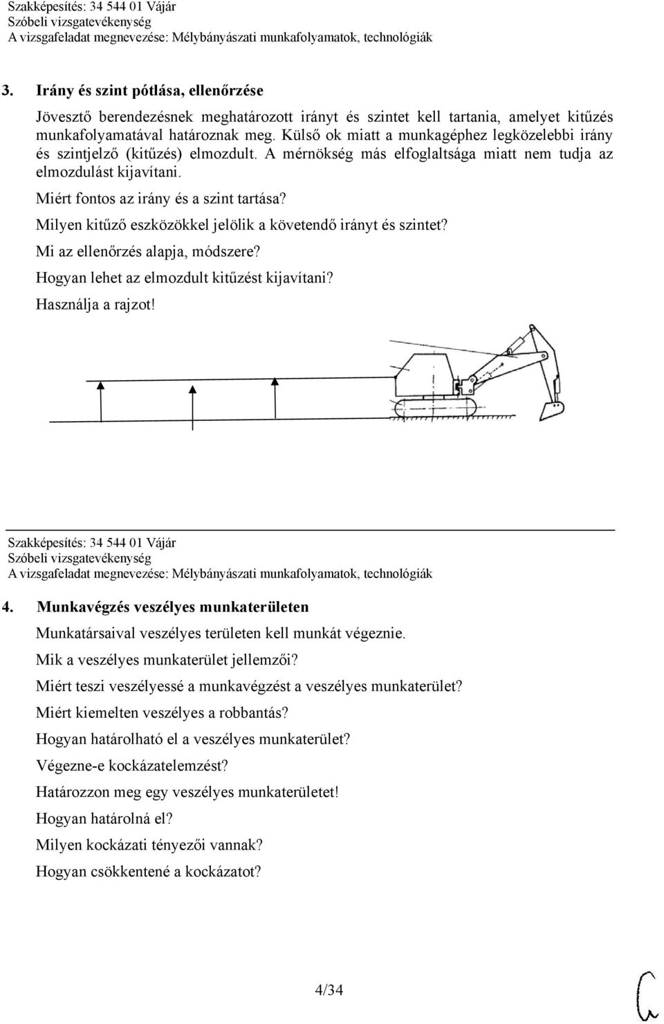 Milyen kitűző eszközökkel jelölik a követendő irányt és szintet? Mi az ellenőrzés alapja, módszere? Hogyan lehet az elmozdult kitűzést kijavítani? Használja a rajzot! Szakképesítés: 34 544 01 Vájár 4.