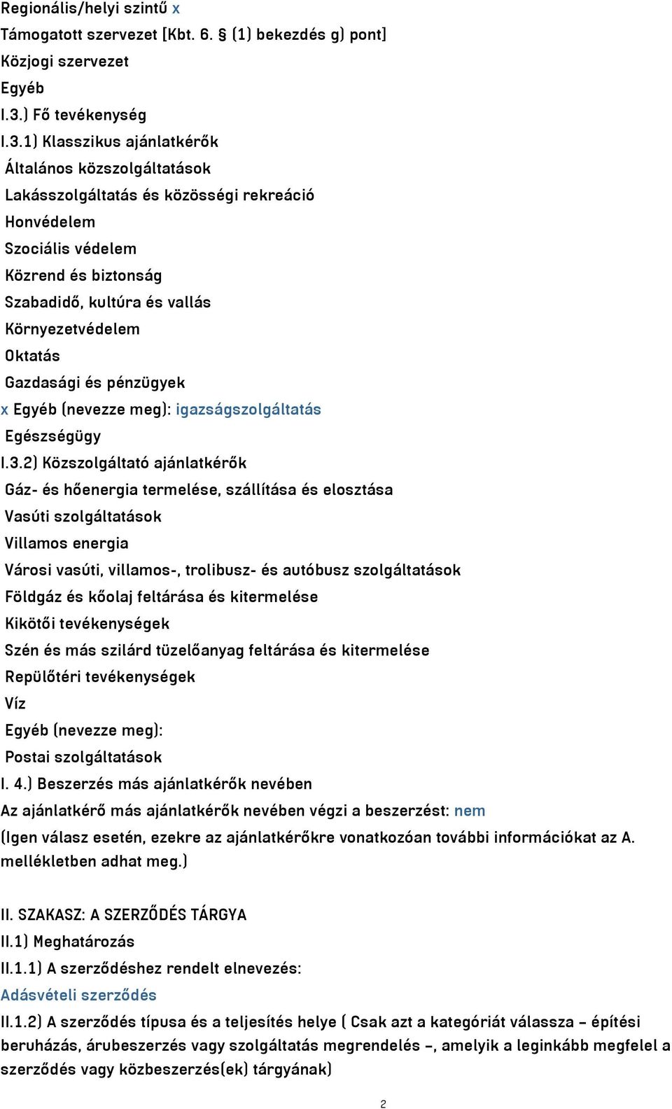 1) Klasszikus ajánlatkérők Általános közszolgáltatások Lakásszolgáltatás és közösségi rekreáció Honvédelem Szociális védelem Közrend és biztonság Szabadidő, kultúra és vallás Környezetvédelem Oktatás