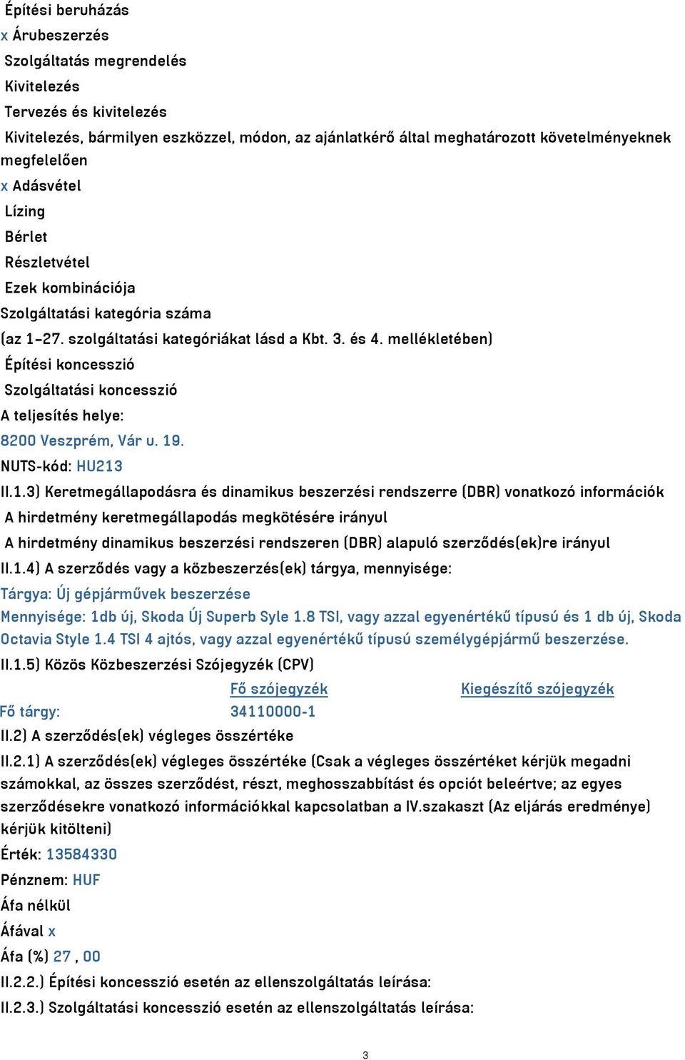 mellékletében) Építési koncesszió Szolgáltatási koncesszió A teljesítés helye: 8200 Veszprém, Vár u. 19