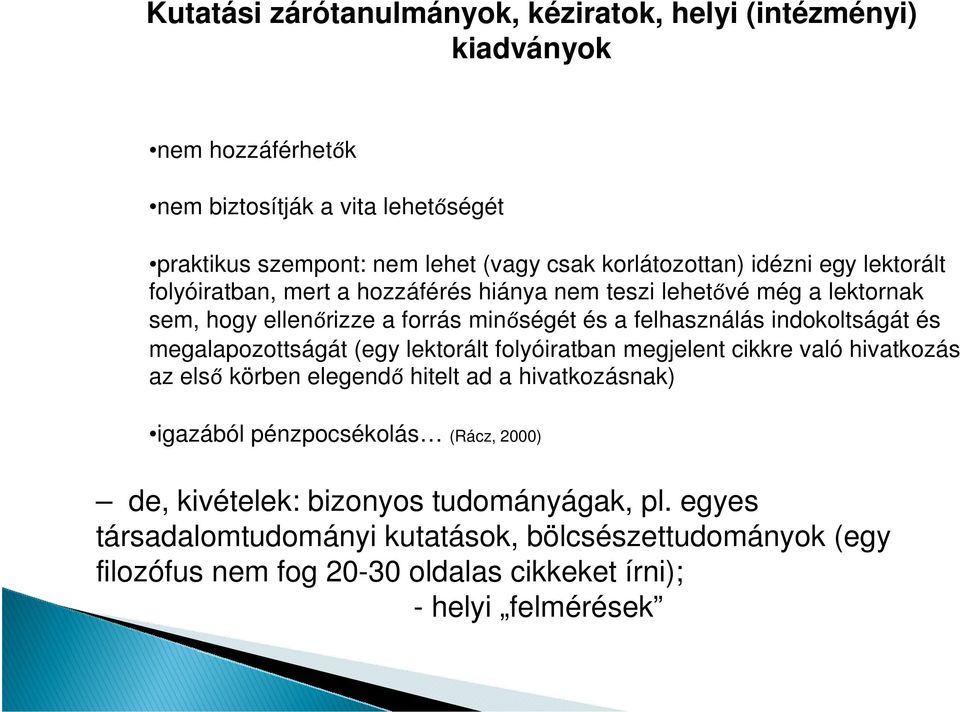 indokoltságát és megalapozottságát (egy lektorált folyóiratban megjelent cikkre való hivatkozás az első körben elegendő hitelt ad a hivatkozásnak) igazából pénzpocsékolás