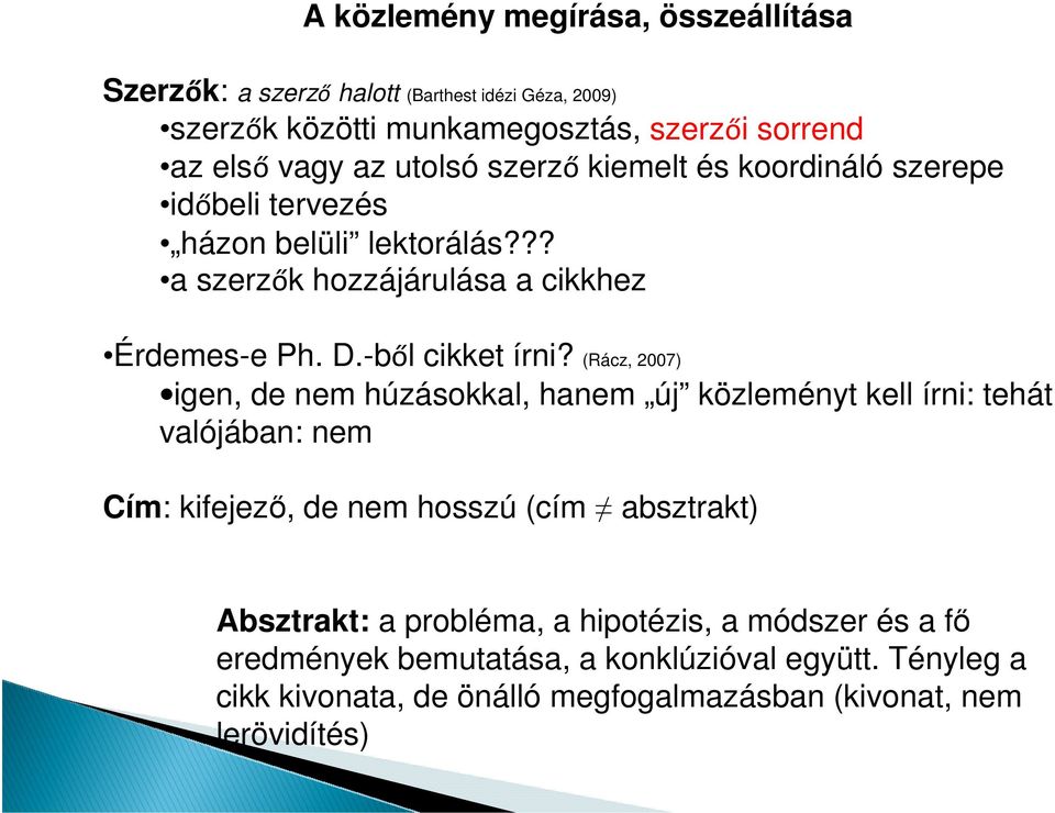 (Rácz, 2007) igen, de nem húzásokkal, hanem új közleményt kell írni: tehát valójában: nem Cím: kifejező, de nem hosszú (cím absztrakt) Absztrakt: a