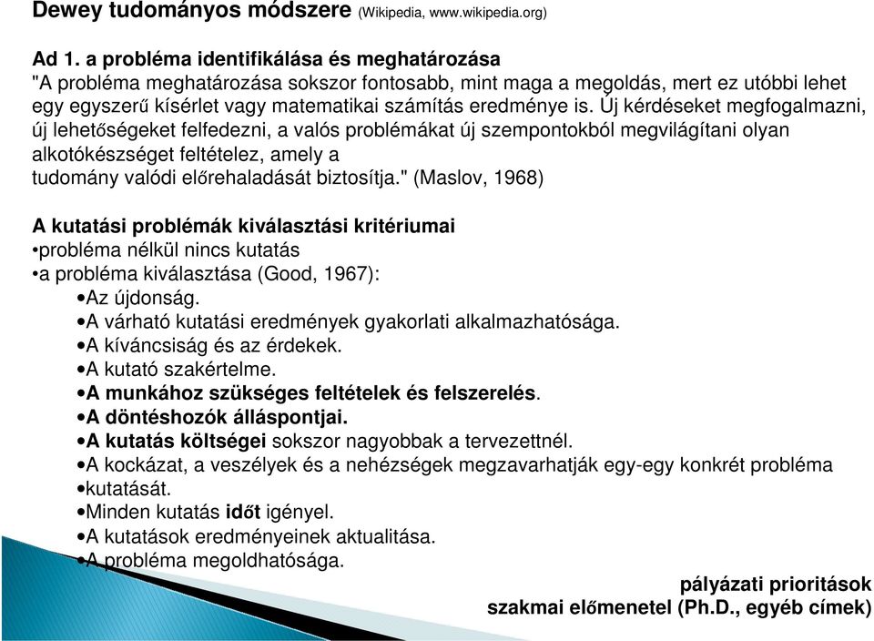 Új kérdéseket megfogalmazni, új lehetőségeket felfedezni, a valós problémákat új szempontokból megvilágítani olyan alkotókészséget feltételez, amely a tudomány valódi előrehaladását biztosítja.