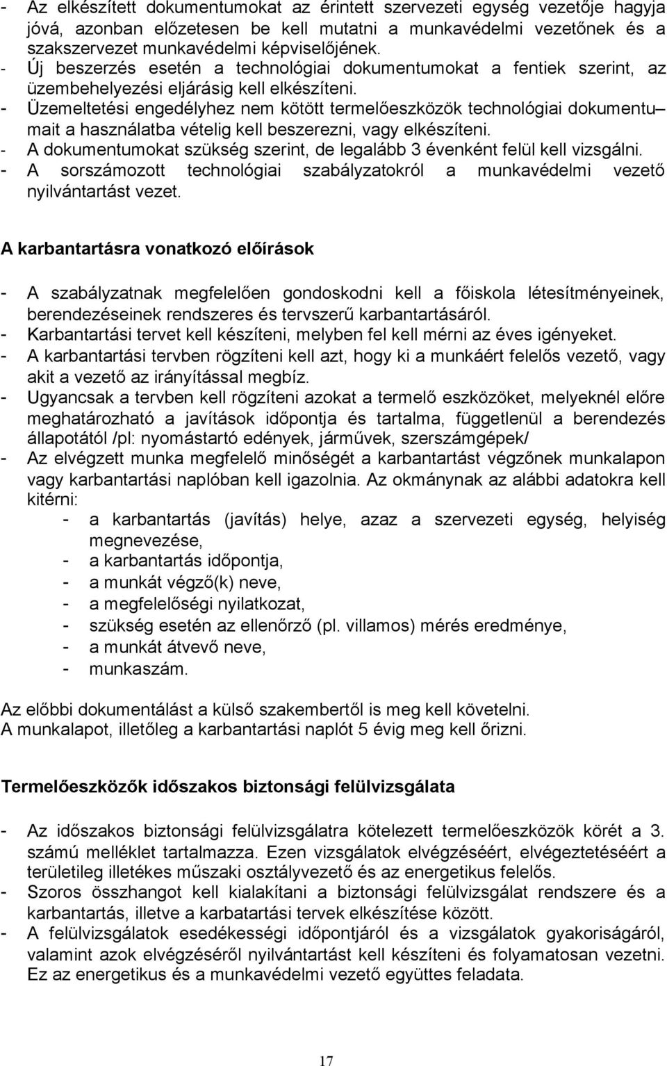 - Üzemeltetési engedélyhez nem kötött termelőeszközök technológiai dokumentu mait a használatba vételig kell beszerezni, vagy elkészíteni.