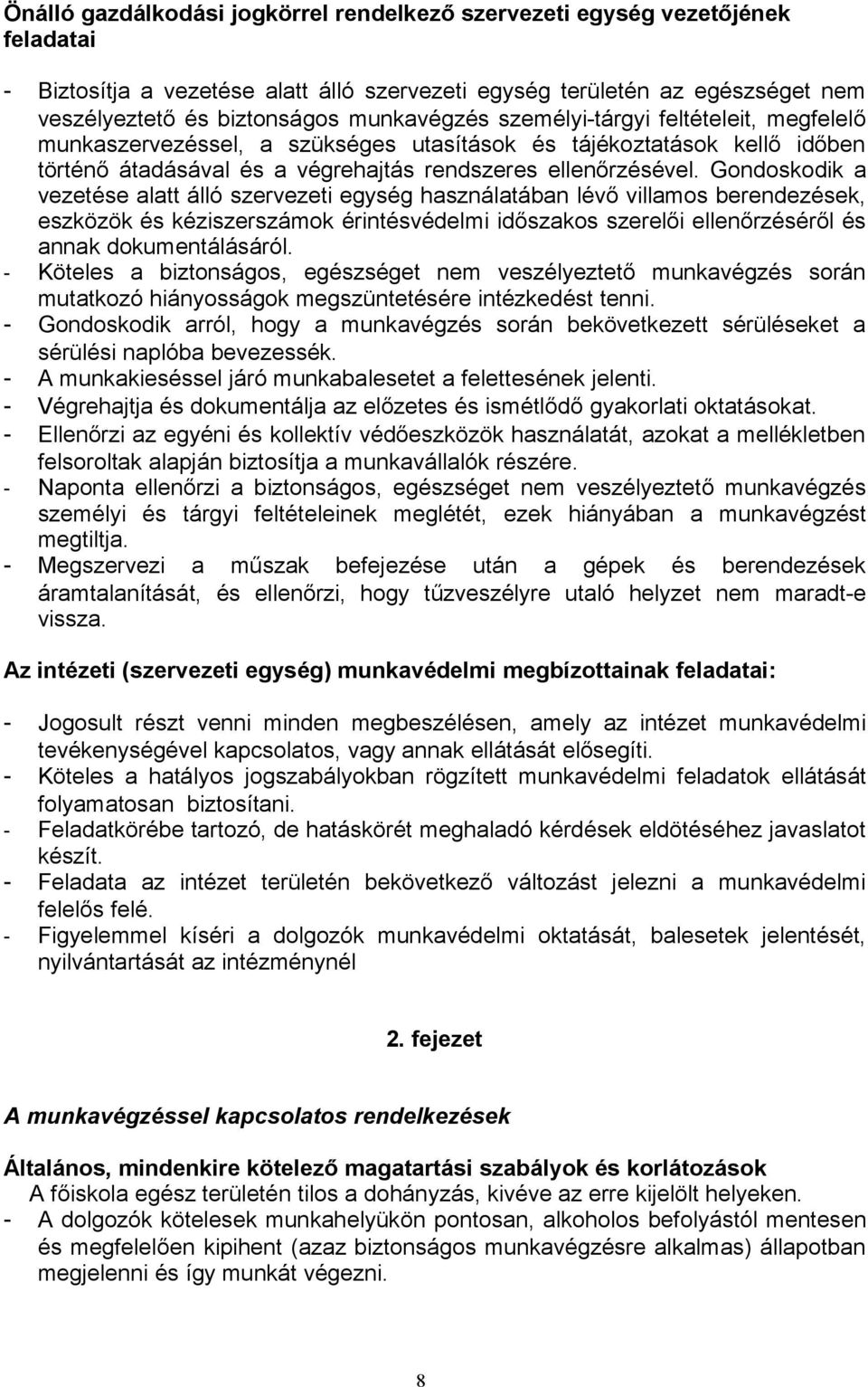 Gondoskodik a vezetése alatt álló szervezeti egység használatában lévő villamos berendezések, eszközök és kéziszerszámok érintésvédelmi időszakos szerelői ellenőrzéséről és annak dokumentálásáról.