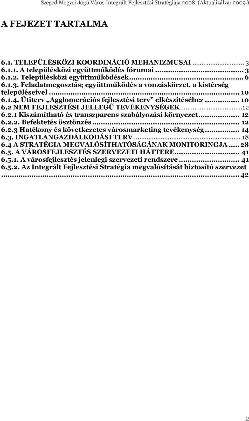 .. 12 6.2.3 Hatékony és következetes városmarketing tevékenység... 14 6.3. INGATLANGAZDÁLKODÁSI TERV... 18 6.4 A STRATÉGIA MEGVALÓSÍTHATÓSÁGÁNAK MONITORINGJA... 28 6.5.