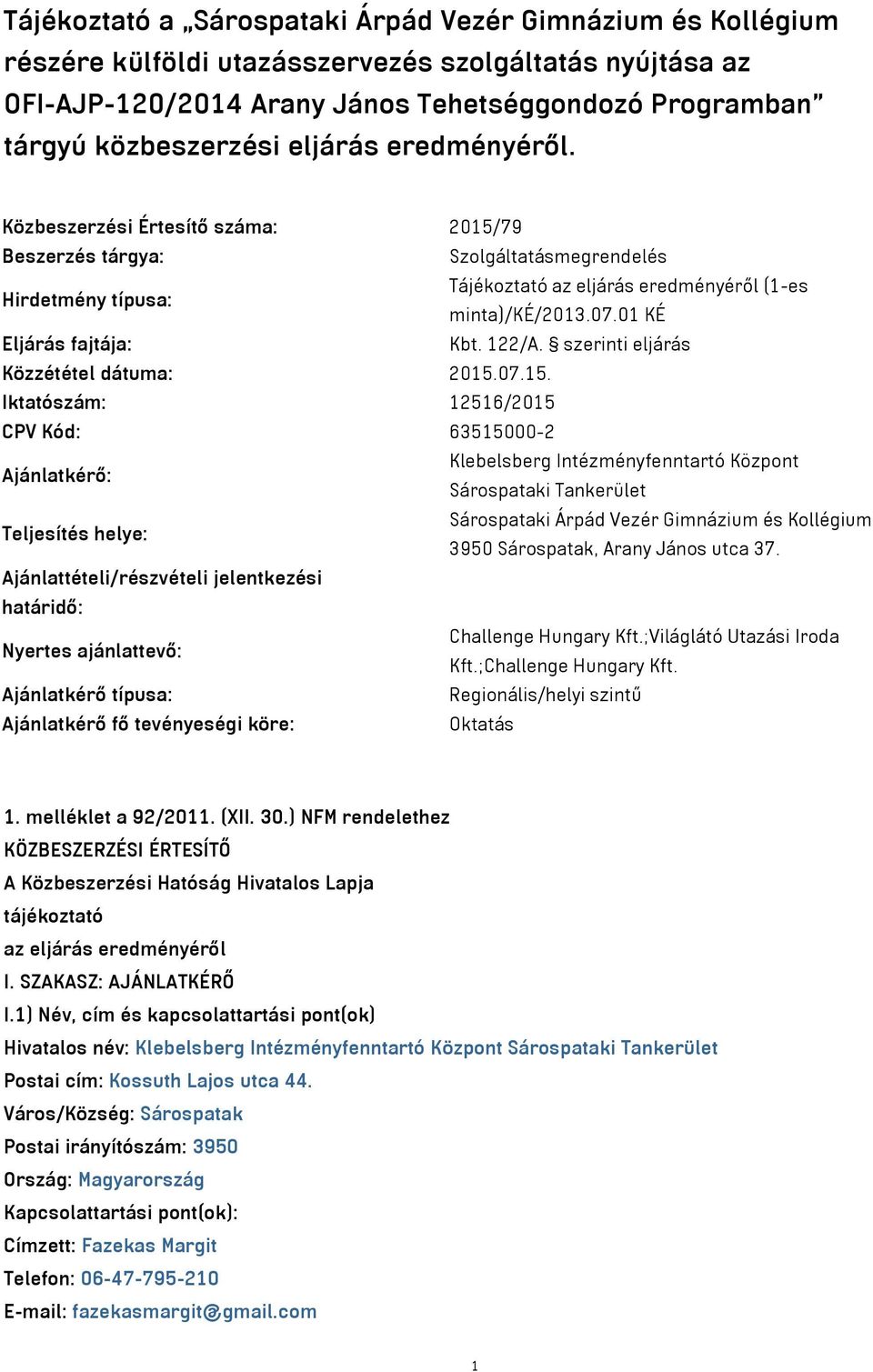 01 KÉ Eljárás fajtája: Kbt. 122/A. szerinti eljárás Közzététel dátuma: 2015.