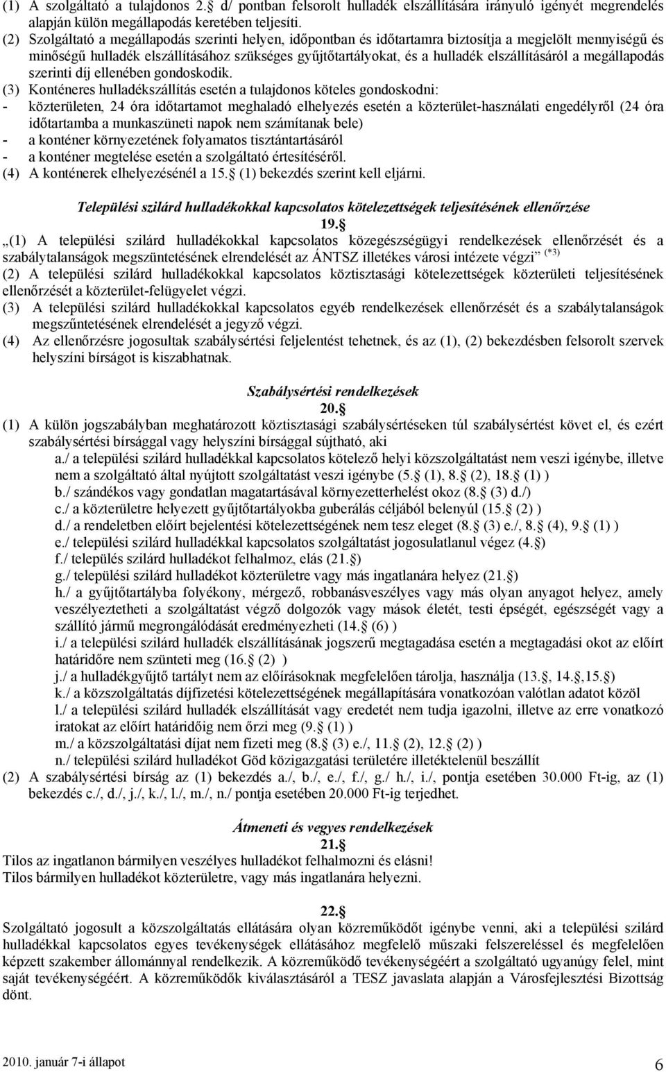 elszállításáról a megállapodás szerinti díj ellenében gondoskodik.