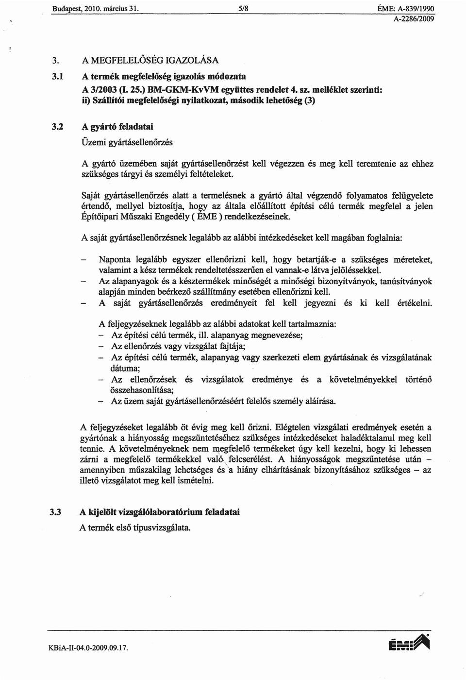 rt:o iizemeben sajat gyartasellenorzest kell vegezzen es meg kell teremtenie az ehhez sziikseges t8.rgyi es szemelyi felteteleket.