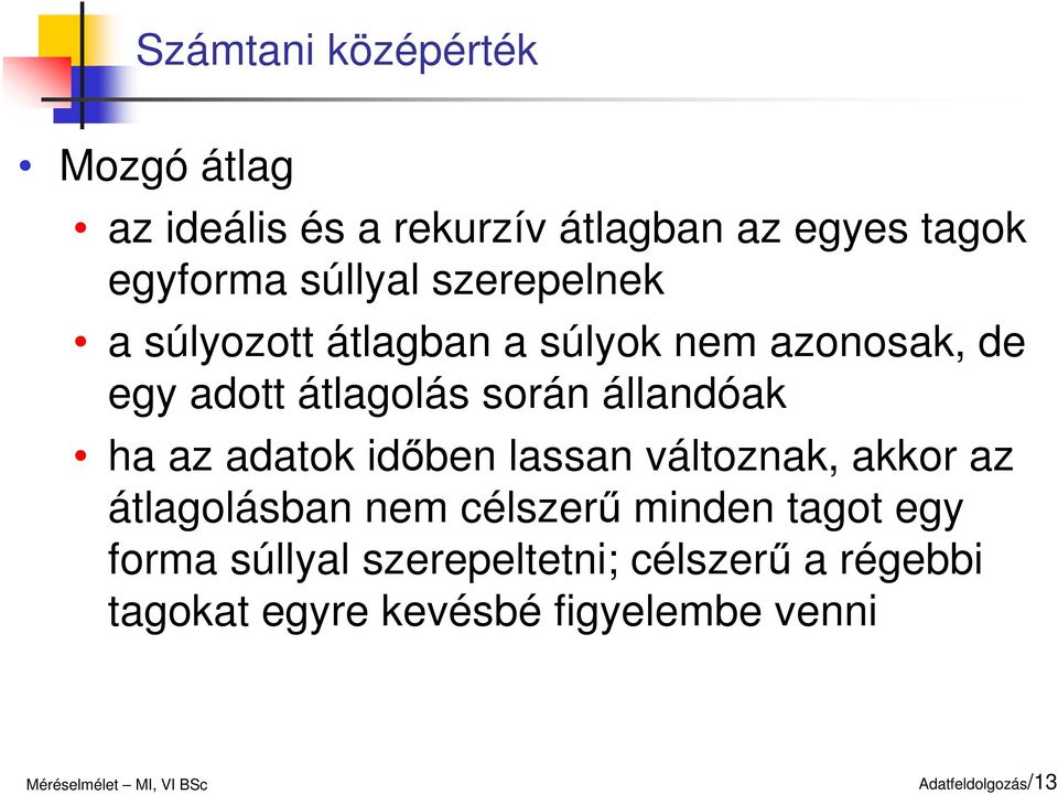 álladóak ha az adatok dőbe lassa változak, akkor az átlagolásba em célszerű mde tagot egy