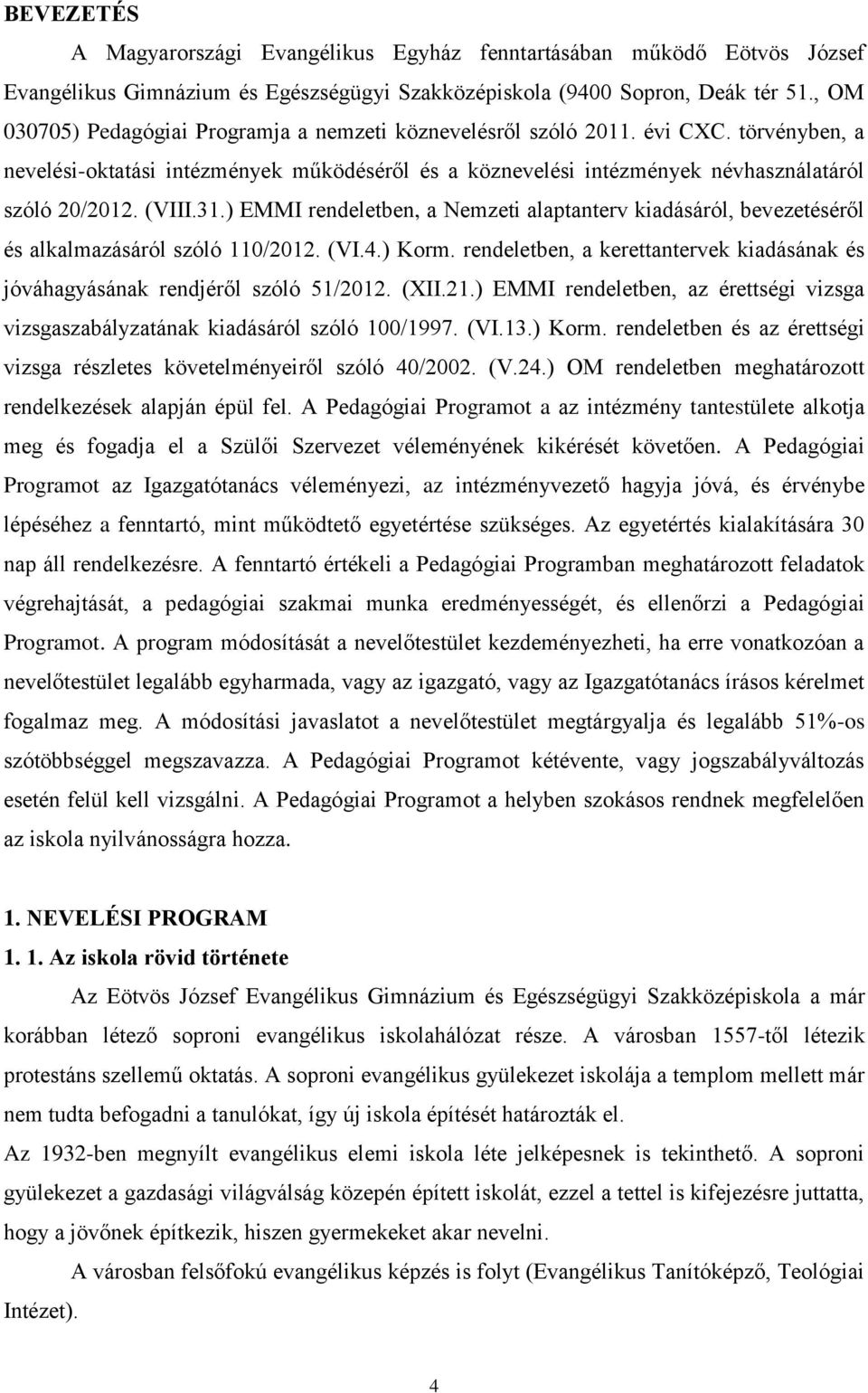 (VIII.31.) EMMI rendeletben, a Nemzeti alaptanterv kiadásáról, bevezetéséről és alkalmazásáról szóló 110/2012. (VI.4.) Korm.