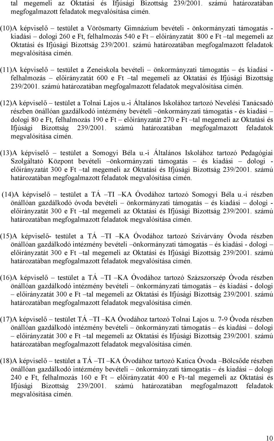 bevételi önkormányzati támogatás és kiadási - felhalmozás előirányzatát 600 e Ft  (12)A képviselő testület a Tolnai Lajos u.