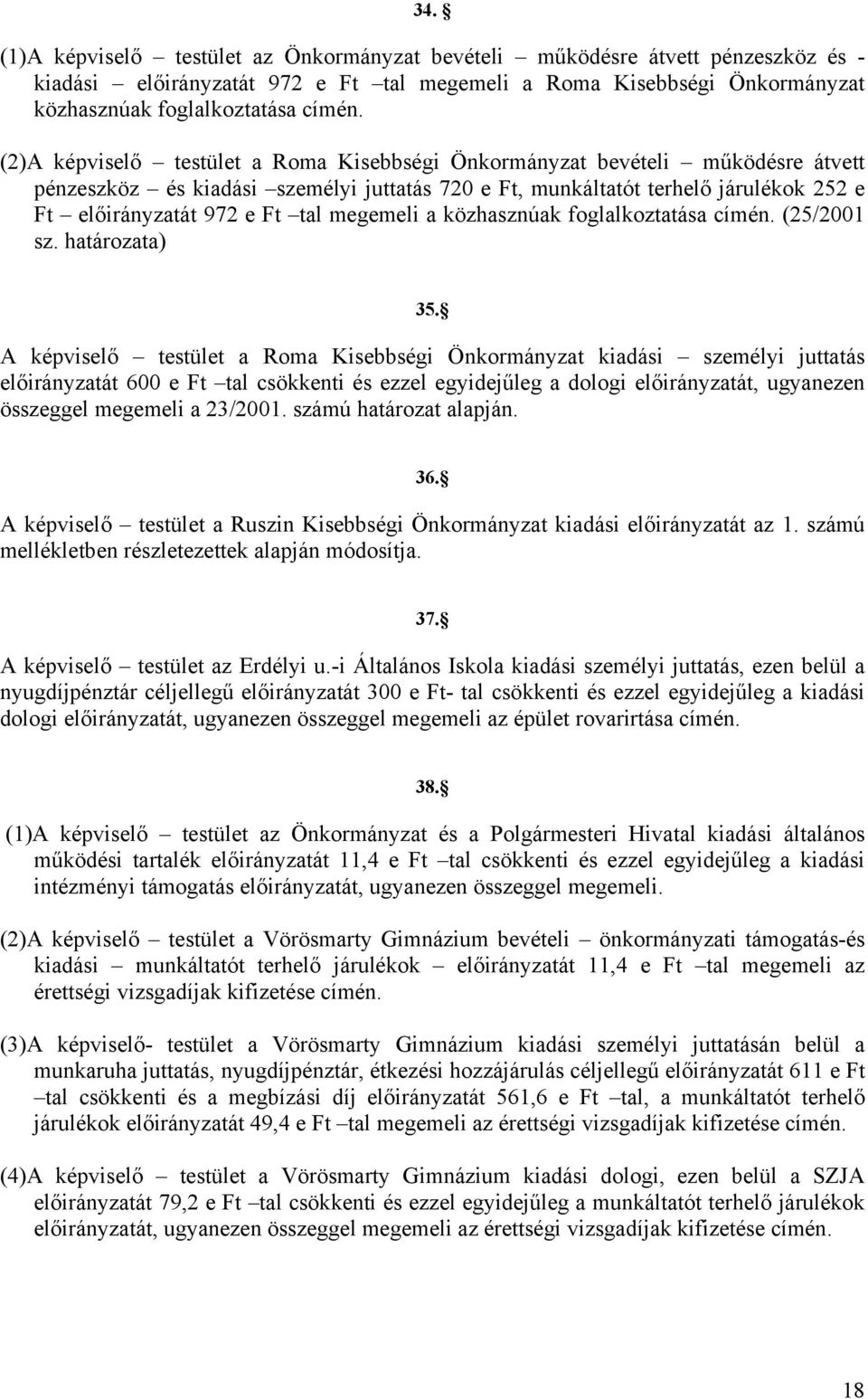 megemeli a közhasznúak foglalkoztatása címén. (25/2001 sz. határozata) 35.