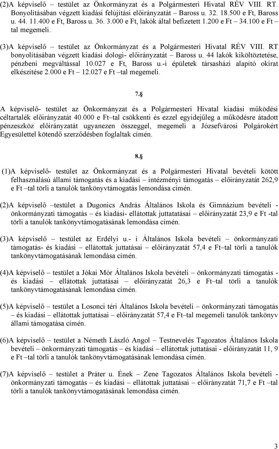 RT bonyolításában végzett kiadási dologi- előirányzatát Baross u. 44 lakók kiköltöztetése, pénzbeni megváltással 10.027 e Ft, Baross u.-i épületek társasházi alapító okirat elkészítése 2.000 e Ft 12.