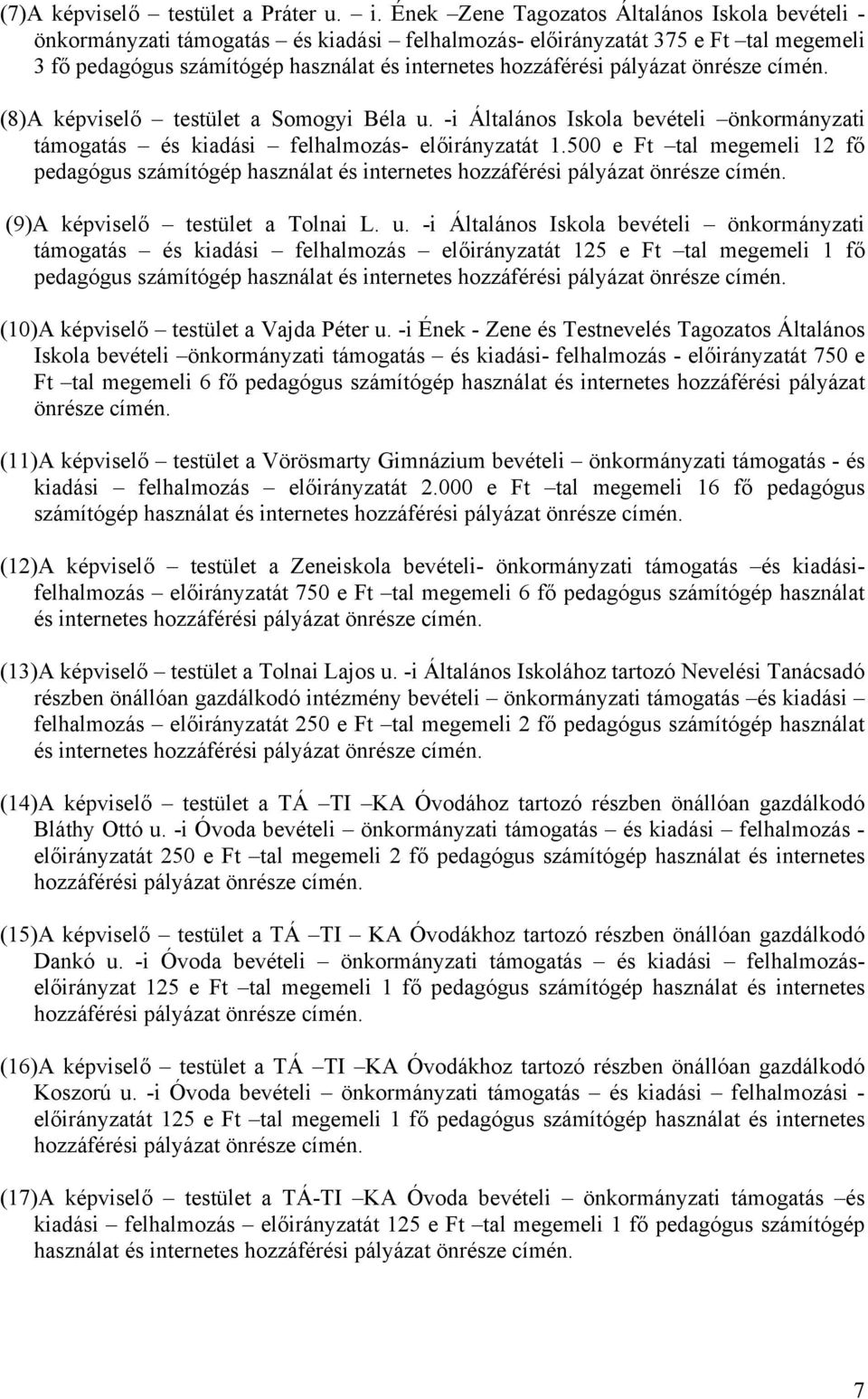 pályázat önrésze címén. (8)A képviselő testület a Somogyi Béla u. -i Általános Iskola bevételi önkormányzati támogatás és kiadási felhalmozás- előirányzatát 1.