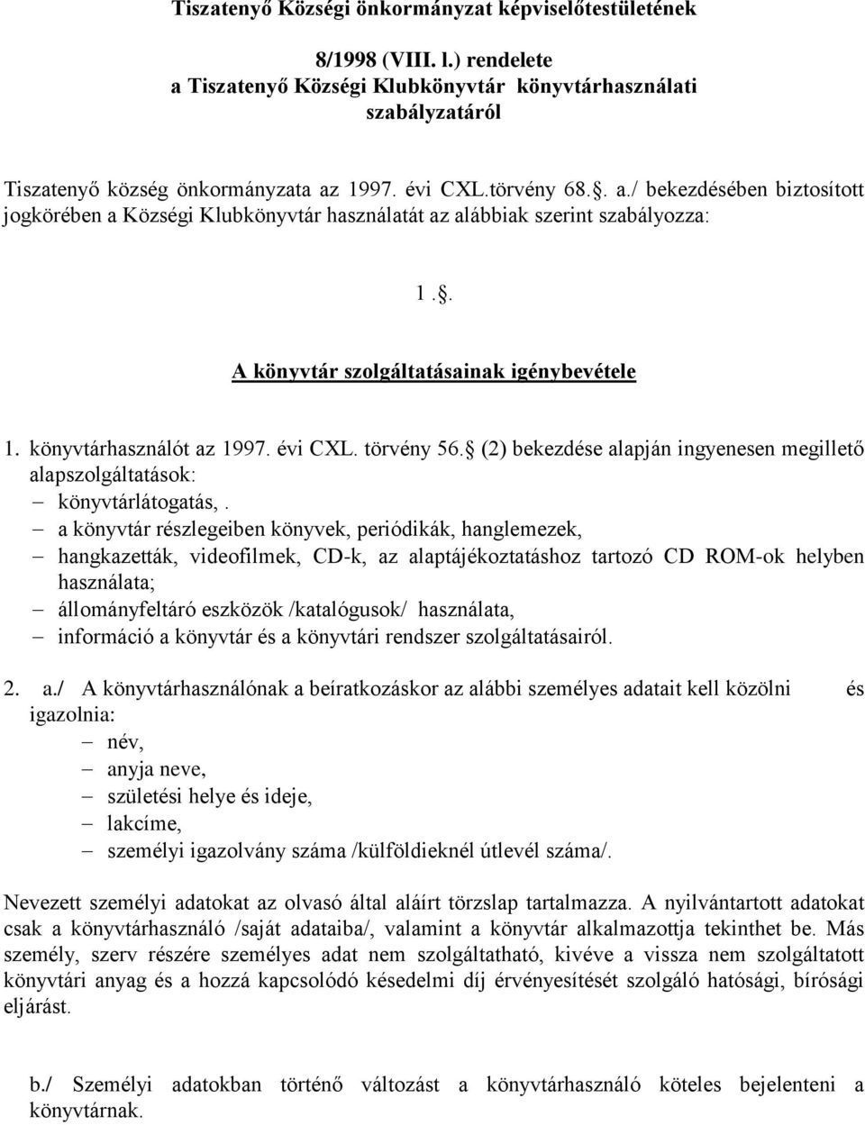 évi CXL. törvény 56. (2) bekezdése alapján ingyenesen megillető alapszolgáltatások: könyvtárlátogatás,.