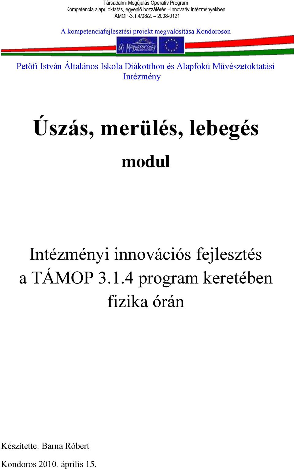 merülés, lebegés modul Intézményi innovációs fejlesztés a TÁMOP 3.1.