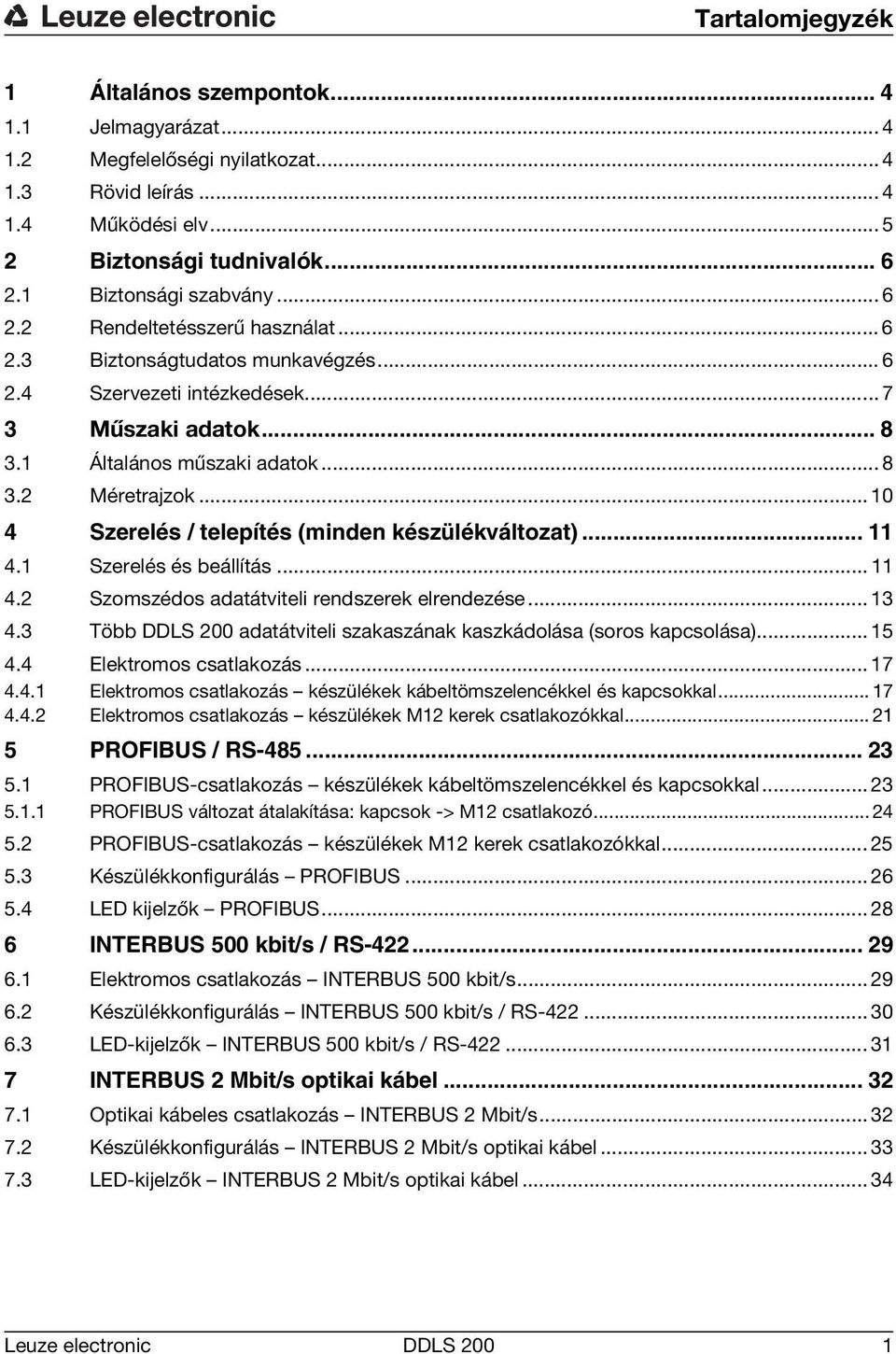 .. 10 4 Szerelés / telepítés (minden készülékváltozat)... 11 4.1 Szerelés és beállítás... 11 4.2 Szomszédos adatátviteli rendszerek elrendezése... 13 4.