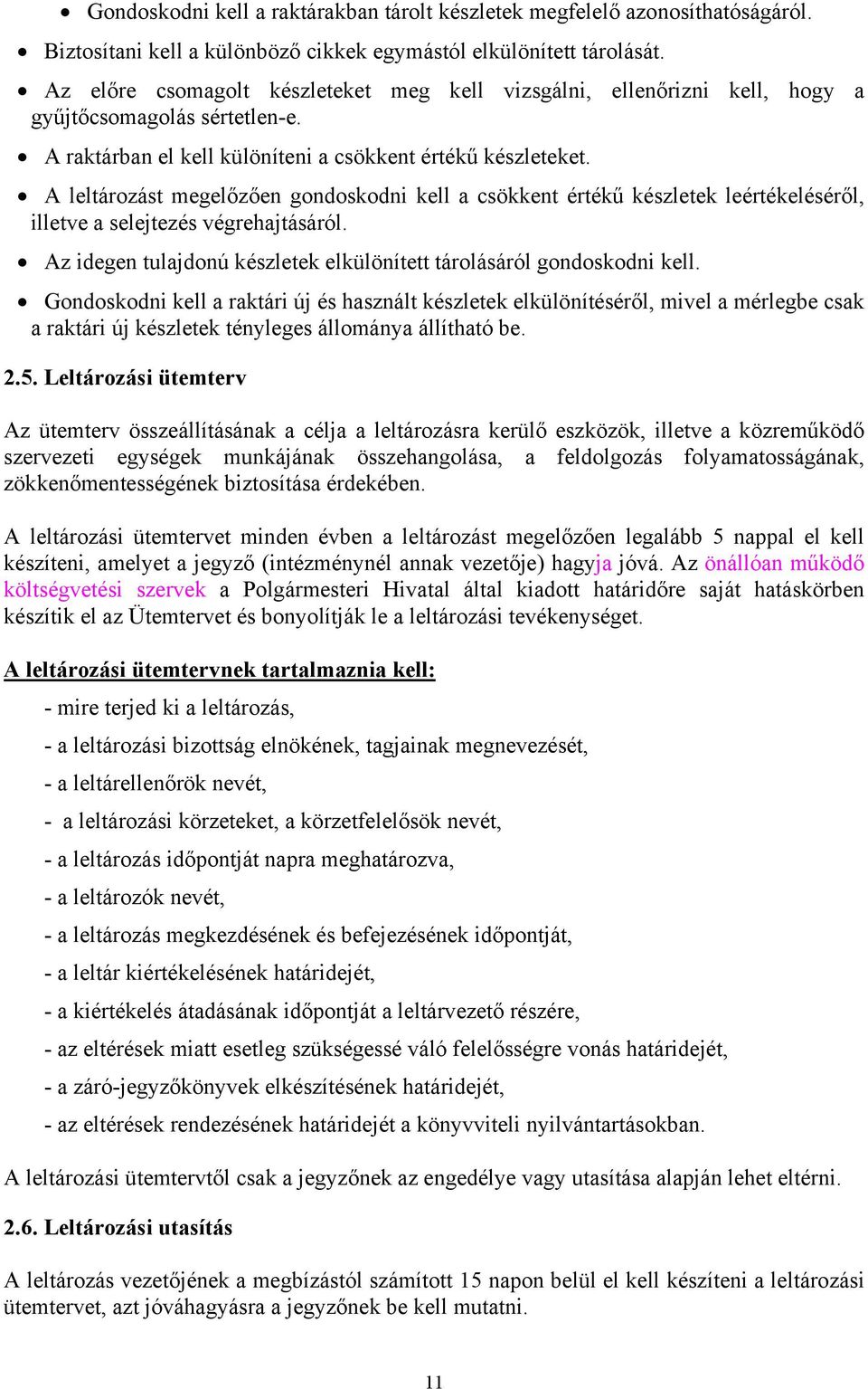 A leltározást megelőzően gondoskodni kell a csökkent értékű készletek leértékeléséről, illetve a selejtezés végrehajtásáról. Az idegen tulajdonú készletek elkülönített tárolásáról gondoskodni kell.