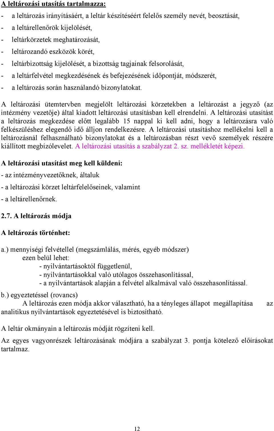 használandó bizonylatokat. A leltározási ütemtervben megjelölt leltározási körzetekben a leltározást a jegyző (az intézmény vezetője) által kiadott leltározási utasításban kell elrendelni.