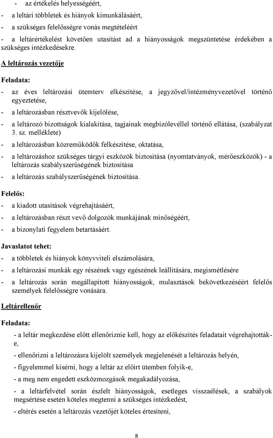 A leltározás vezetője Feladata: - az éves leltározási ütemterv elkészítése, a jegyzővel/intézményvezetővel történő egyeztetése, - a leltározásban résztvevők kijelölése, - a leltározó bizottságok