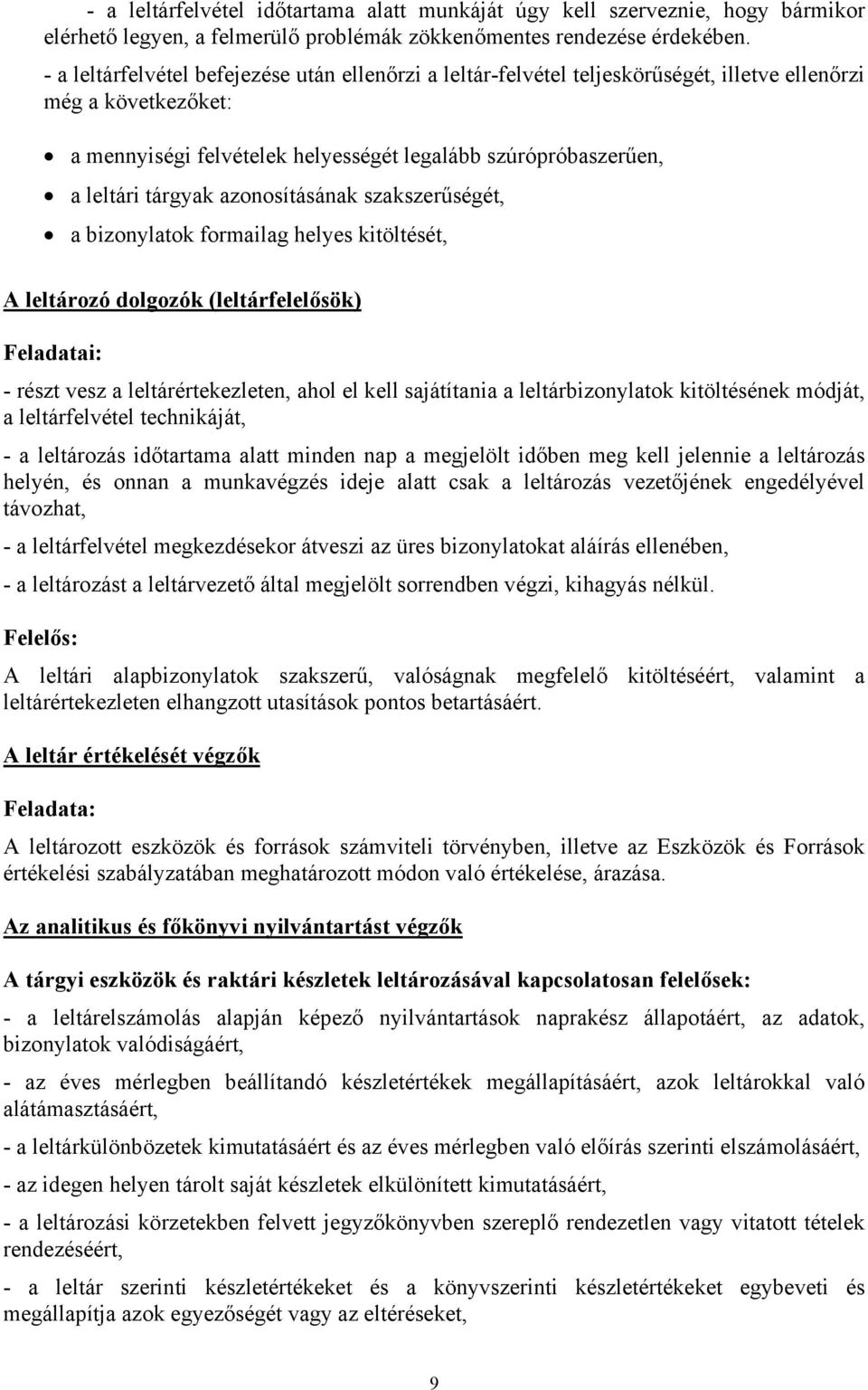 azonosításának szakszerűségét, a bizonylatok formailag helyes kitöltését, A leltározó dolgozók (leltárfelelősök) Feladatai: - részt vesz a leltárértekezleten, ahol el kell sajátítania a