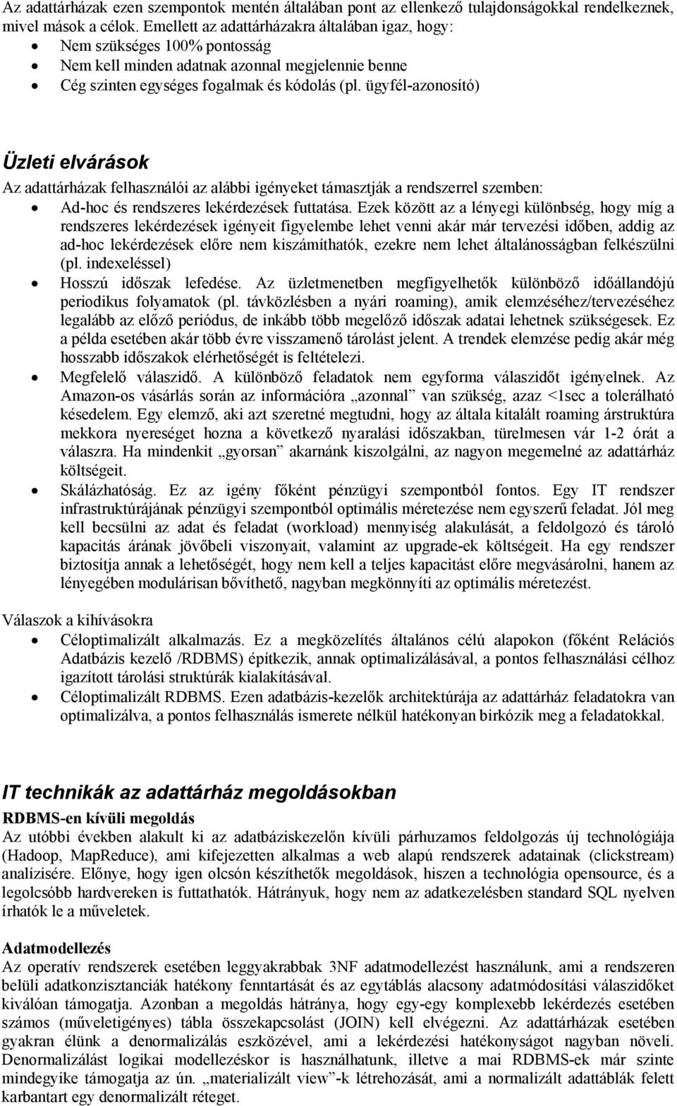 ügyfél-azonosító) Üzleti elvárások Az adattárházak felhasználói az alábbi igényeket támasztják a rendszerrel szemben: Ad-hoc és rendszeres lekérdezések futtatása.
