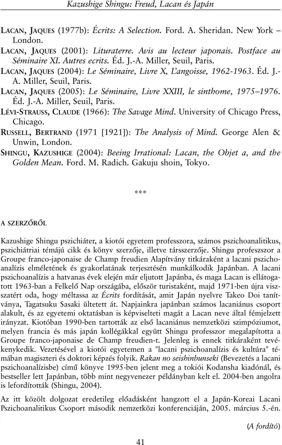 Éd. J.-A. Miller, Seuil, Paris. LÉVI-STRAUSS, CLAUDE (1966): The Savage Mind. University of Chicago Press, Chicago. RUSSELL, BERTRAND (1971 [1921]): The Analysis of Mind. George Alen & Unwin, London.