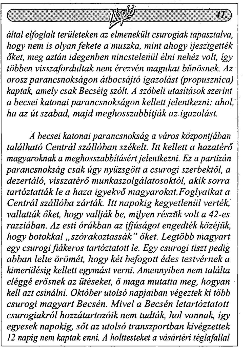 A szóbeli utasítások szerint a becsei katonai parancsnokságon kellett jelentkezni: ahol,' ha az út szabad, majd meghosszabbítják az igazolást.