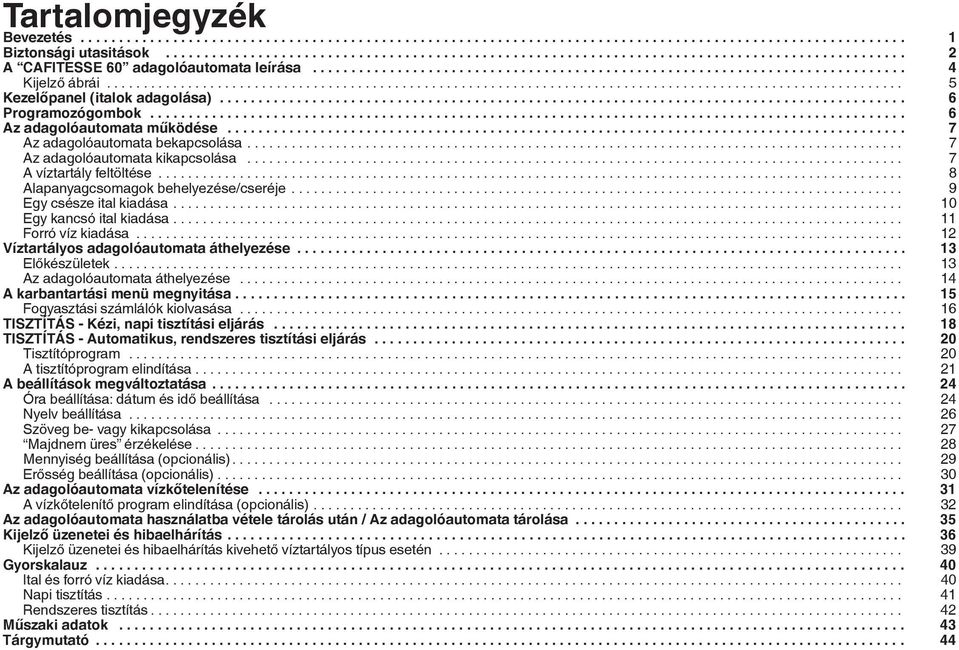 ........................................................................................ 6 Progrmozógomok.................................................................................................. 6 Az dgolóutomt működése.