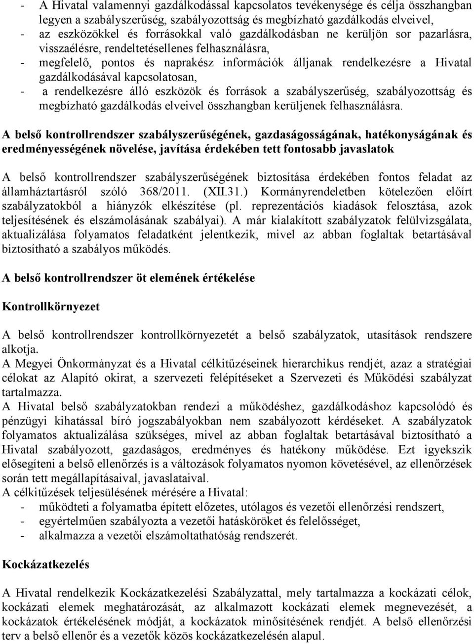 kapcsolatosan, - a rendelkezésre álló eszközök és források a szabályszerűség, szabályozottság és megbízható gazdálkodás elveivel összhangban kerüljenek felhasználásra.