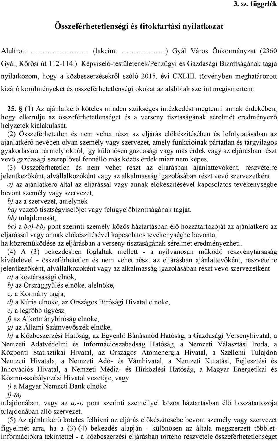 törvényben meghatározott kizáró körülményeket és összeférhetetlenségi okokat az alábbiak szerint megismertem: 25.