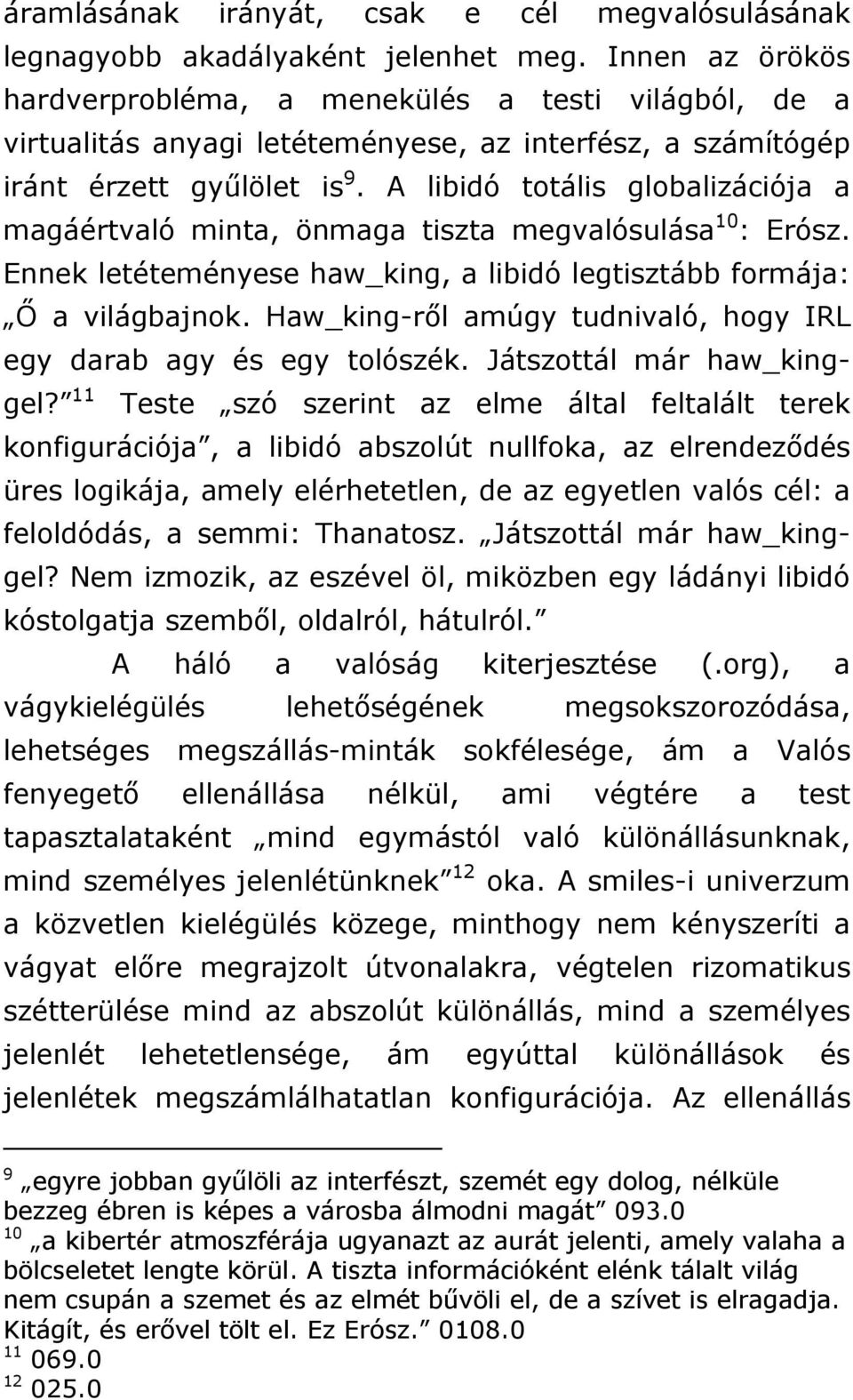 A libidó totális globalizációja a magáértvaló minta, önmaga tiszta megvalósulása 10 : Erósz. Ennek letéteményese haw_king, a libidó legtisztább formája: Ő a világbajnok.