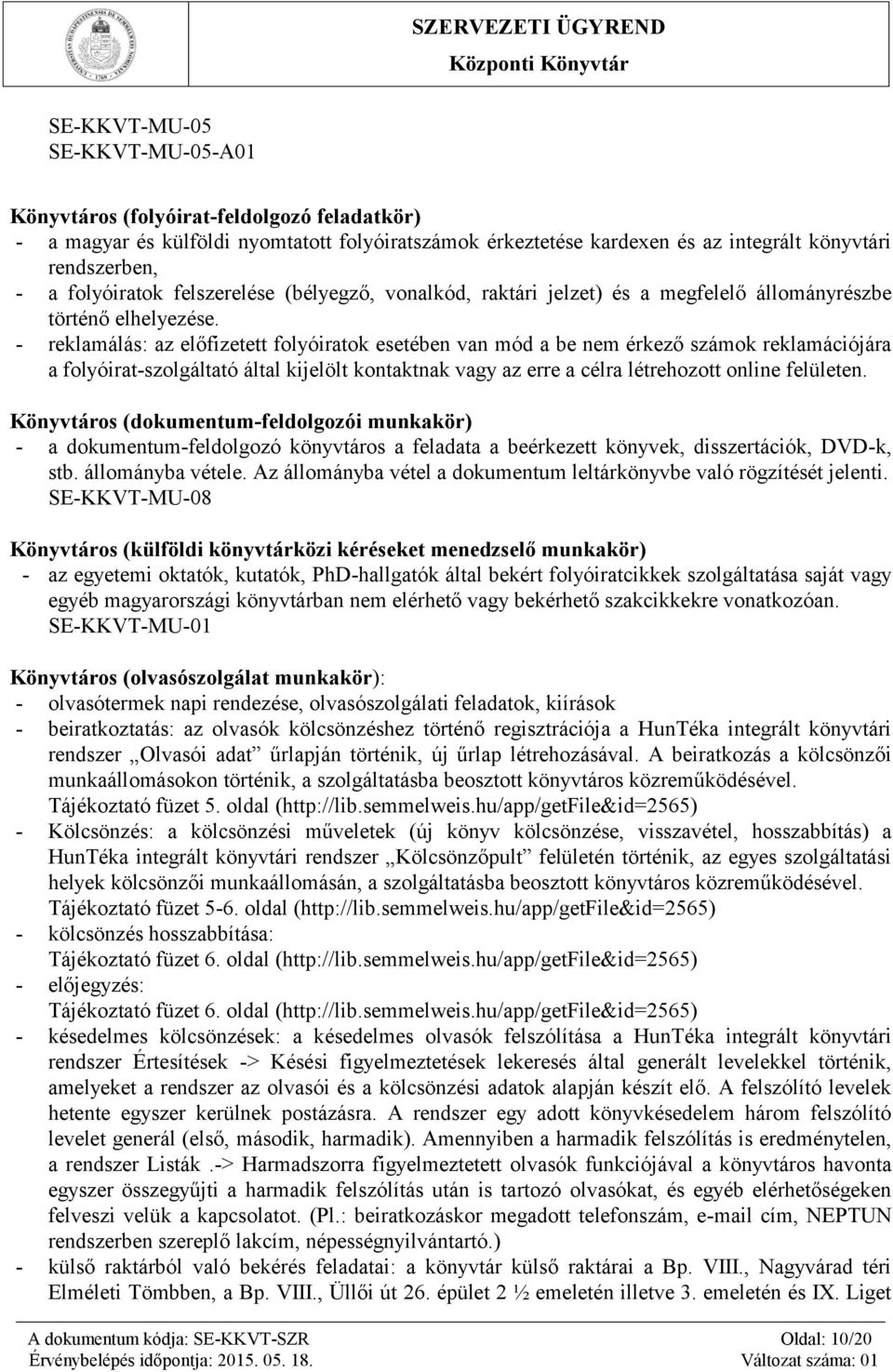 - reklamálás: az előfizetett folyóiratok esetében van mód a be nem érkező számok reklamációjára a folyóirat-szolgáltató által kijelölt kontaktnak vagy az erre a célra létrehozott online felületen.