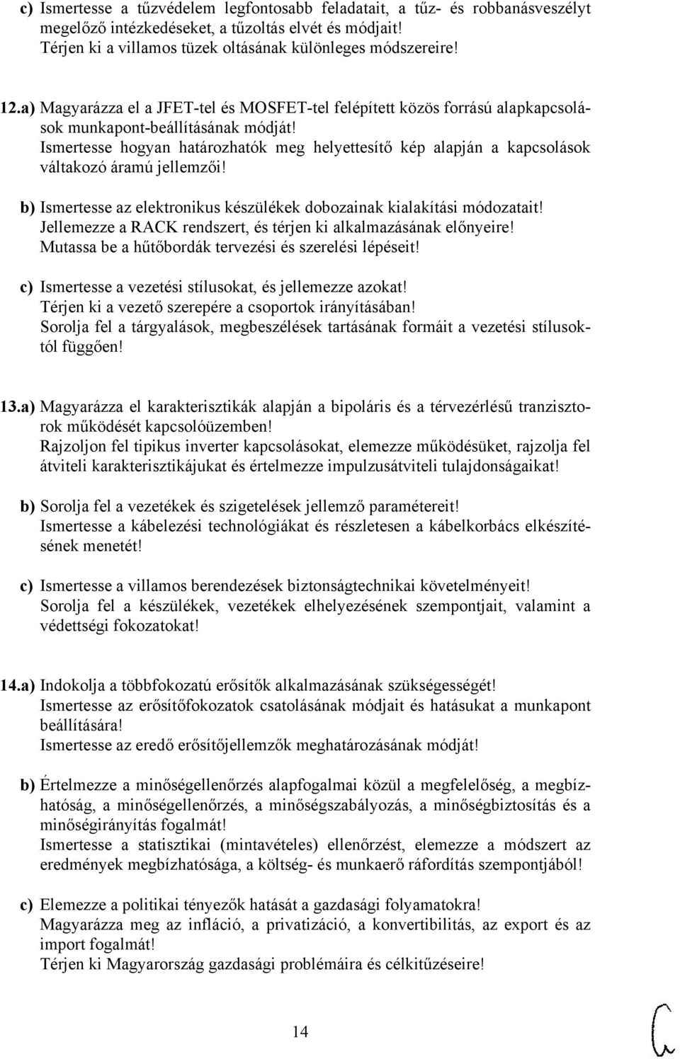 Ismertesse hogyan határozhatók meg helyettesítő kép alapján a kapcsolások váltakozó áramú jellemzői! b) Ismertesse az elektronikus készülékek dobozainak kialakítási módozatait!