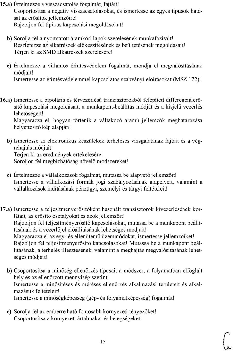 Térjen ki az SMD alkatrészek szerelésére! c) Értelmezze a villamos érintésvédelem fogalmát, mondja el megvalósításának módjait!