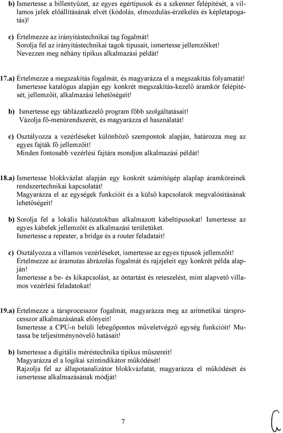 a) Értelmezze a megszakítás fogalmát, és magyarázza el a megszakítás folyamatát! Ismertesse katalógus alapján egy konkrét megszakítás-kezelő áramkör felépítését, jellemzőit, alkalmazási lehetőségeit!