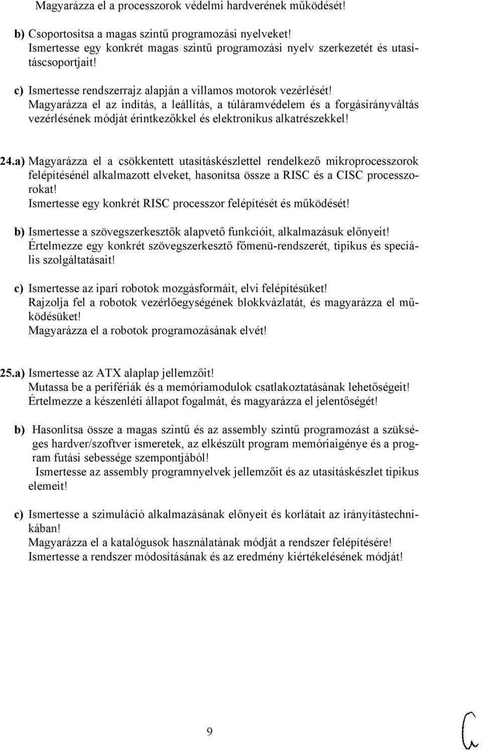 Magyarázza el az indítás, a leállítás, a túláramvédelem és a forgásirányváltás vezérlésének módját érintkezőkkel és elektronikus alkatrészekkel! 24.