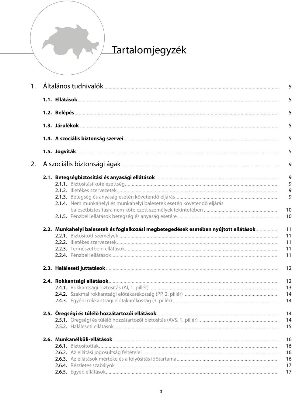 Nem munkahelyi és munkahelyi balesetek esetén követendő eljárás balesetbiztosításra nem kötelezett személyek tekintetében... 10 2.