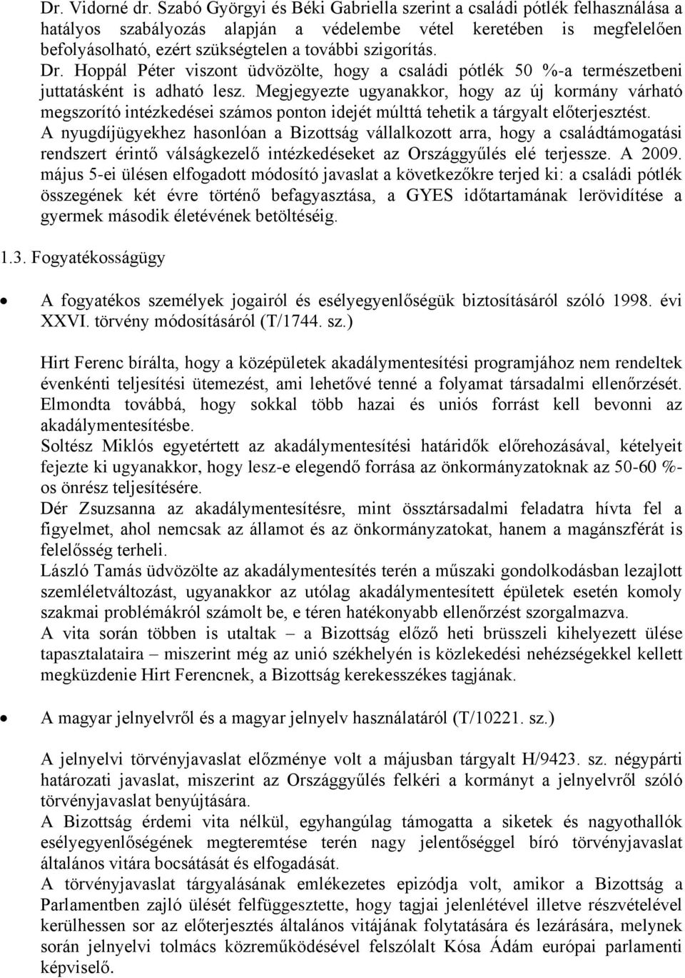 szigorítás. Dr. Hoppál Péter viszont üdvözölte, hogy a családi pótlék 50 %-a természetbeni juttatásként is adható lesz.