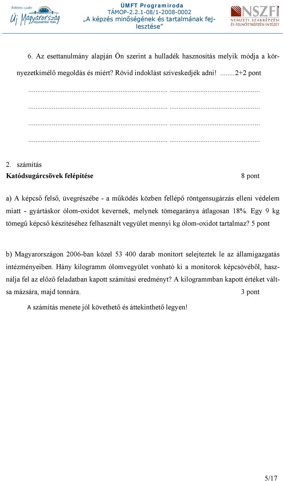 átlagosan 8%. Egy 9 kg tömegű képcső készítéséhez felhasznált vegyület mennyi kg ólom-oxidot tartalmaz?