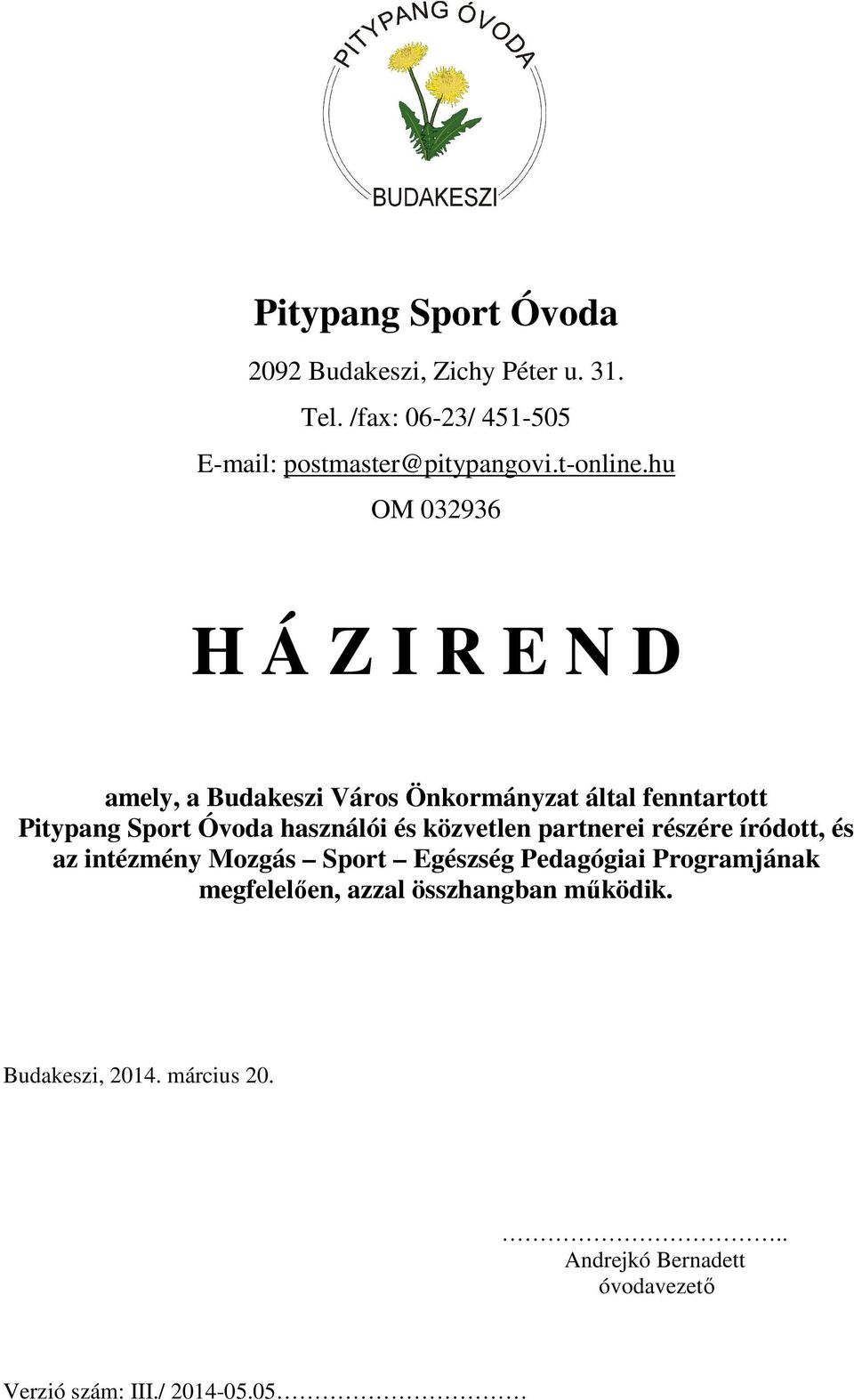 hu OM 032936 H Á Z I R E N D amely, a Budakeszi Város Önkormányzat által fenntartott Pitypang Sport Óvoda használói