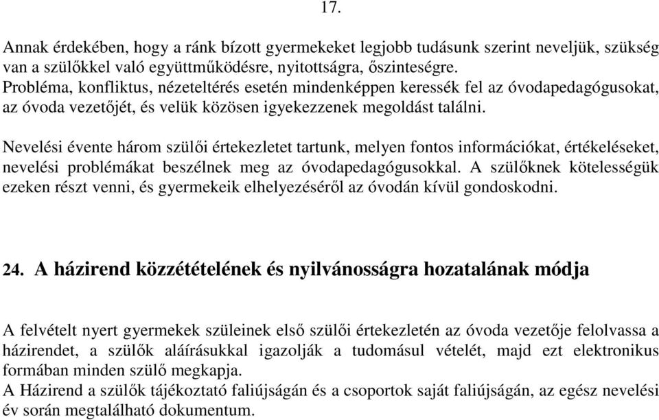 Nevelési évente három szülıi értekezletet tartunk, melyen fontos információkat, értékeléseket, nevelési problémákat beszélnek meg az óvodapedagógusokkal.