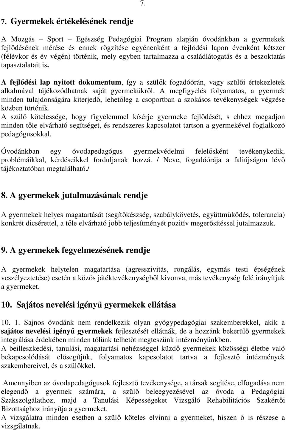 A fejlıdési lap nyitott dokumentum, így a szülık fogadóórán, vagy szülıi értekezletek alkalmával tájékozódhatnak saját gyermekükrıl.