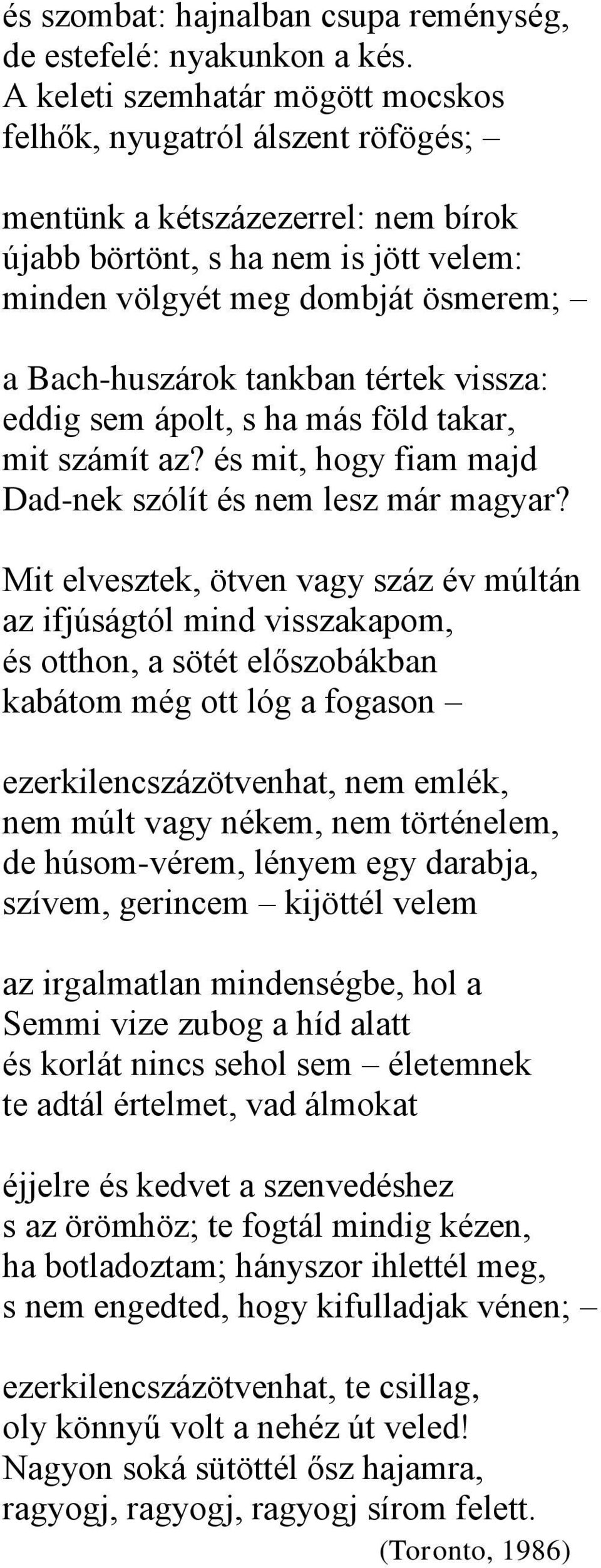 tankban tértek vissza: eddig sem ápolt, s ha más föld takar, mit számít az? és mit, hogy fiam majd Dad-nek szólít és nem lesz már magyar?