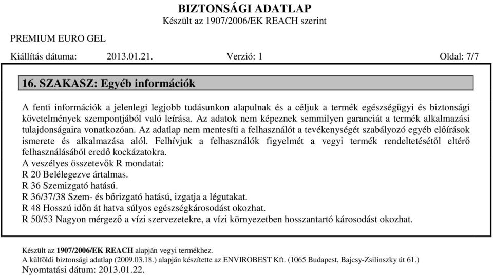 Az adatok nem képeznek semmilyen garanciát a termék alkalmazási tulajdonságaira vonatkozóan.