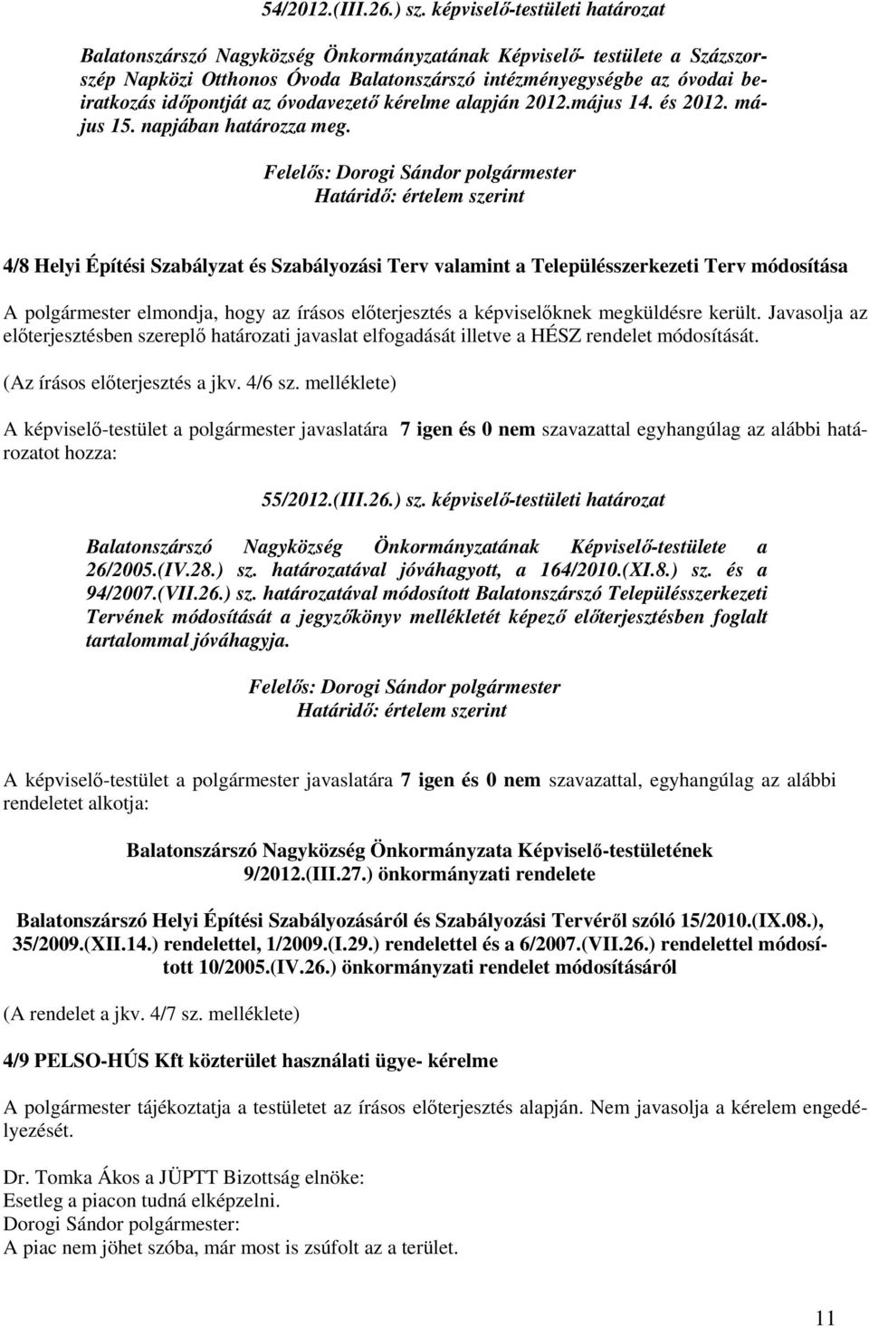 az óvodavezetı kérelme alapján 2012.május 14. és 2012. május 15. napjában határozza meg.